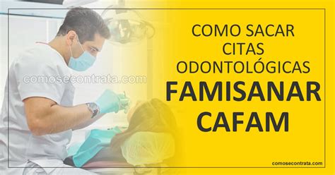 citas odontologicas cafam famisanar|Sacar Citas Cafam Famisanar: En línea y Teléfono